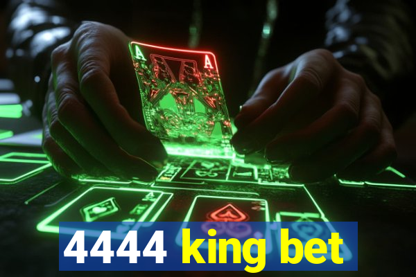 4444 king bet